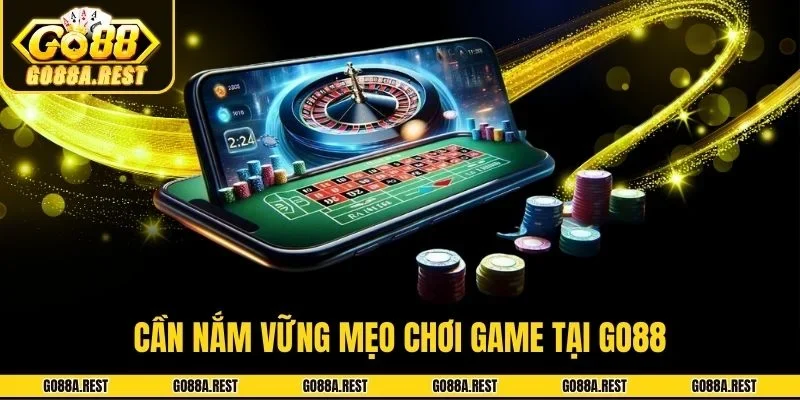 Cần nắm vững mẹo chơi game tại Go88