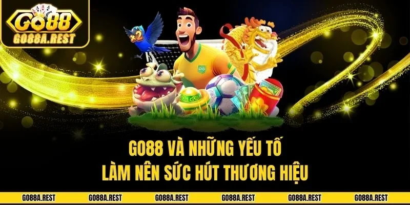 Go88 và những yếu tố làm nên sức hút thương hiệu